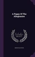 A Pagan Of The Alleghanies