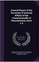 Annual Report of the Secretary of Internal Affairs of the Commonwealth of Pennsylvania, Parts 1-2