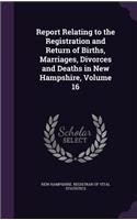Report Relating to the Registration and Return of Births, Marriages, Divorces and Deaths in New Hampshire, Volume 16
