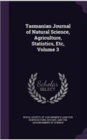 Tasmanian Journal of Natural Science, Agriculture, Statistics, Etc, Volume 3