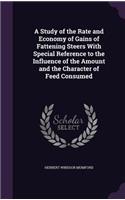 A Study of the Rate and Economy of Gains of Fattening Steers With Special Reference to the Influence of the Amount and the Character of Feed Consumed