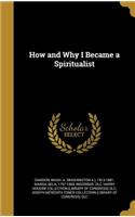 How and Why I Became a Spiritualist