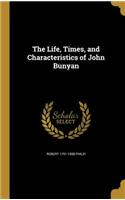 The Life, Times, and Characteristics of John Bunyan