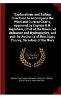 Explanations and Sailing Directions to Accompany the Wind and Current Charts, Approved by Captain D.N. Ingraham, Chief of the Bureau of Ordnance and Hydrography, and Pub. by Authority of Hon. Isaac Toucey, Secretary of the Navy