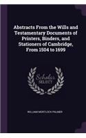 Abstracts From the Wills and Testamentary Documents of Printers, Binders, and Stationers of Cambridge, From 1504 to 1699