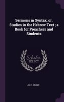 Sermons in Syntax, or, Studies in the Hebrew Text; a Book for Preachers and Students