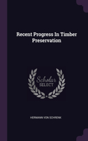 Recent Progress In Timber Preservation