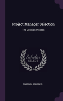 Project Manager Selection: The Decision Process