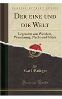 Der Eine Und Die Welt: Legenden Von Weisheit, Wanderung, Nacht Und Glück (Classic Reprint)