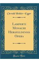 Lamperti Monachi Hersfeldensis Opera (Classic Reprint)