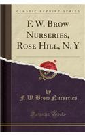 F. W. Brow Nurseries, Rose Hill, N. Y (Classic Reprint)