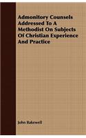 Admonitory Counsels Addressed To A Methodist On Subjects Of Christian Experience And Practice