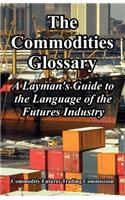 The Commodities Glossary: A Layman's Guide to the Language of the Futures Industry(English)