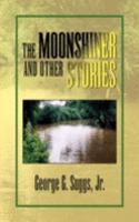 Moonshiner and Other Stories