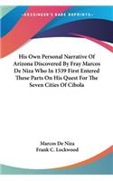 His Own Personal Narrative Of Arizona Discovered By Fray Marcos De Niza Who In 1539 First Entered These Parts On His Quest For The Seven Cities Of Cibola