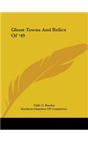 Ghost Towns And Relics Of '49