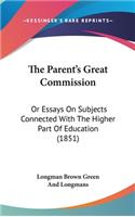 Parent's Great Commission: Or Essays On Subjects Connected With The Higher Part Of Education (1851)