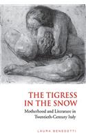 Tigress in the Snow: Motherhood and Literature in Twentieth-Century Italy(Toronto Italian Studies (Paperback))