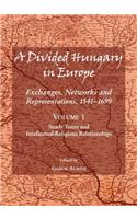 Divided Hungary in Europe: Exchanges, Networks and Representations, 1541-1699; Volume 1 Â 
