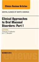 Clinical Approaches to Oral Mucosal Disorders: Part I, an Issue of Dental Clinics