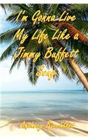 I'm Gonna Live My Life Like a Jimmy Buffett Song