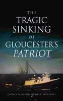 The Tragic Sinking of Gloucester's Patriot