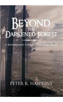 Beyond the Darkened Forest: A Seventeenth Century Historical Novel(English)