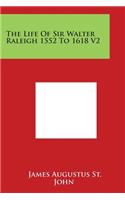 The Life Of Sir Walter Raleigh 1552 To 1618 V2