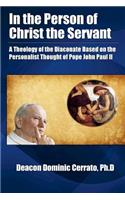 In the Person of Christ the Servant: A Theology of the Diaconate Based on the Personalist Thought of Pope John Paul II