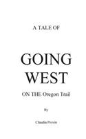Tale of GOING WEST on THE Oregon Trail