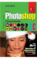 The Adobe Photoshop CC Professional Tutorial Book 78 Macintosh/Windows: The Art of Modern Glamour Photography with Photoshop