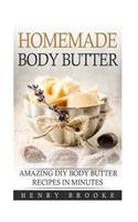 Homemade Body Butter: Amazing DIY Body Butter Recipes In Minutes
