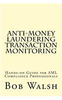 Anti-money Laundering Transaction Monitoring: Practical Hands-on Guide for AML Compliance Professionals