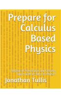 Prepare for Calculus Based Physics: Review of Precalculus and Calculus Topics with an Intro to Physics