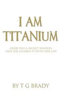 I Am Titanium