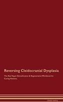 Reversing Cleidocranial Dysplasia the Raw Vegan Detoxification & Regeneration Workbook for Curing Patients