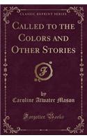 Called to the Colors and Other Stories (Classic Reprint)