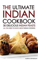 The Ultimate Indian Cookbook - 30 Delicious Indian Feasts: All You Need to Know about Indian Cooking