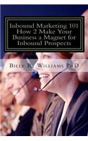 Inbound Marketing 101 How 2 Make Your Business a Magnet for Inbound Prospects