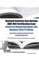 Neonatal Intensive Care Nursing (RNC-NIC) Certification Exam Unofficial Review Questions and Answers 2016/17 Edition, focusing on General Assessment and Management: 120 Unofficial Practice Questions included