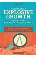 Experience Explosive Growth with Your Barber School Business: Secrets to 10x Profits, Leadership, Innovation & Gaining an Unfair Advantage