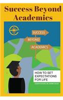 Success Beyond Academics: How to Set Expectations for Life(Success Beyond Academics)