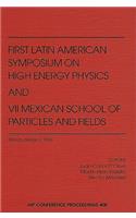First Latin American Symposium on High Energy Physics and VII Mexican School of Particles and Fields