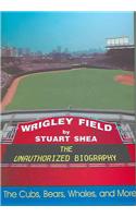 Wrigley Field: An Unauthorized Biography