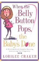 When the Belly Button Pops, The Baby's Done: Month by Month Guide to Pregnancy