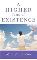 A Higher Form of Existence