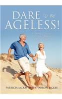 Dare to Be Ageless!