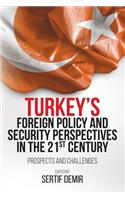 Turkey's Foreign Policy and Security Perspectives in the 21st Century: Prospects and Challenges