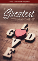 Greatest Commandment: Loving God and My Neighbor