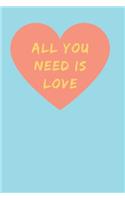 All You Need Is Love: 120 Pages Lined Journal Notebook Perfect Valentine's Day Gift For Girlfirend, Boyfriend, Husband, Wife (valentine's day gifts)